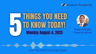 5 Things You Need to Know Today! - Monday August 4, 2025