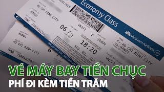 Vé máy bay tiền chục, phí đi kèm tiền trăm| VTC14