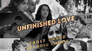 Unfinished Love Mashup - Eagle Squad Mix | VDJ Goku