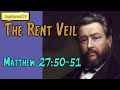 Matthew 27:50-51  -  The Rent Veil || Charles Spurgeon’s Sermon