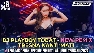 ENAK‼️ DJ PLAYBOY TOBAT X TRESNA KANTI MATI NEW REMIX FEAT MR DEDAN SPECIAL FUNKOT LAGU BALI 2K24