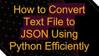 How to Convert Text File to JSON Using Python Efficiently