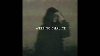 weeping chalice - if only id bled forever