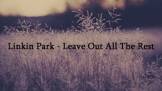 Linkin Park - Leave Out All The Rest - Lyrics
