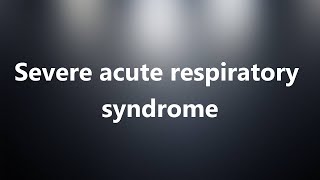 Severe acute respiratory syndrome - Medical Definition and Pronunciation