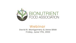 Bionutrient Food Association Webinar with Author Anne Biklé and David Montgomery