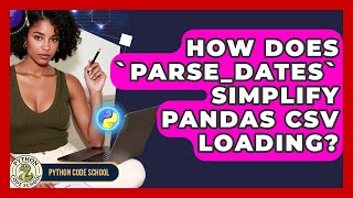 How Does `parse_dates` Simplify Pandas CSV Loading? - Python Code School