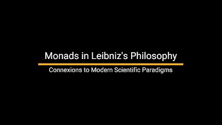 Monads in Leibniz's Philosophy, Connections to Modern Physics' Paradigms