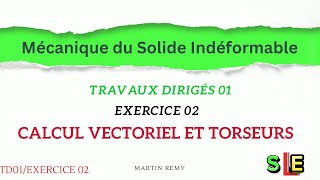 Exercice 02 Torseurs (Travaux Dirigés 01, Mécanique du solide indéformable)