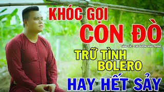 Liên Khúc Trữ Tình, Bolero - Khóc Gọi Con Đò - Mai Tiến Đạt, Nghe Êm Tai, Dễ Ngủ.