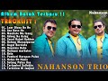 Nahanson Trio - Kompilasi Lagu Batak Terbaru 2024 - Viral Enak Di Dengar Saat Ini !!