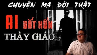 [TẬP 727] Chuyện Ma Có Thật : AI BẮT HỒN THẦY GIÁO ?