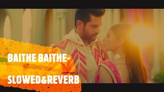 Baithe Baithe | (Slowed & Reverbed) | Mouni Roy&Anurag Bedi| Beautiful relaxed song| lofi New Song