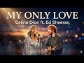 Celine Dion ft Ed Sheeran - My Only Love ( Official Fan-Made Music) Emotional Love Song