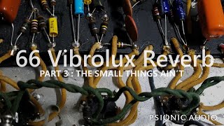 '66 Vibrolux Reverb | Part 3 : The Small Things Ain't