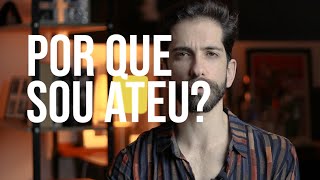 Por que sou ateu? Como me tornei ateu? O que munda na vida? Qual a visão de mundo? E as religiões?