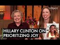 Hillary Clinton on the Importance of Prioritizing Joy