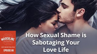How Sexual Shame is Sabotaging Your Love Life | (#086) Masculine Psychology Podcast w/ David Tian