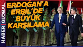 Erdoğan'a Erbil'de Büyük Karşılama! 11 Yıl Sonra Bir İlk