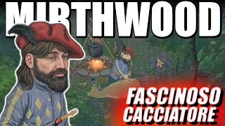 IL FASCINOSO CACCIATORE DEL REGNO   ▶MIRTHWOOD GAMEPLAY ITA Ep 2