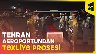 Tehran aeroportundan səfirlik əməkdaşları və şəhid Orxan Əsgərovun nəşinin təxliyə prosesi