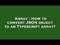 Array : How to convert JSON object to an Typescript array?