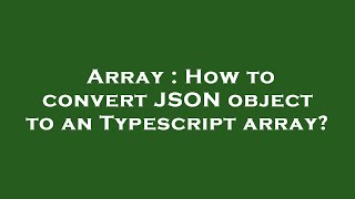 Array : How to convert JSON object to an Typescript array?