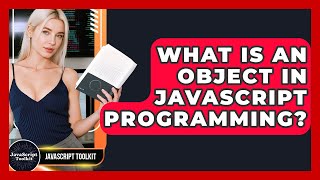 What Is An Object In JavaScript Programming? - JavaScript Toolkit
