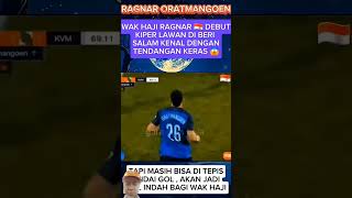 🔥Debut manis RAGNAR ORATMANGON #timnasindonesia #videoshort