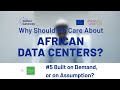 #5 Built on Demand, or on Assumption? - Why Should We Care About African Data Centers?