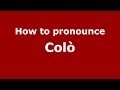 How to pronounce Colò (Italian/Italy)  - PronounceNames.com