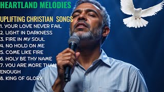 Best Christian Songs🎵| 27 Mins of Uplifting Christian Praise & Worship Songs 🎵🙏| @Heartland Melodies