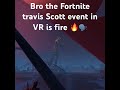 this travis scott event fire 🔥 travisscott fortnite 360 virtualreality