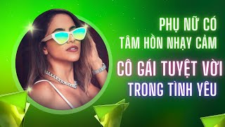 #275. PHỤ NỮ CÓ TÂM HỒN NHẠY CẢM LÀ MỘT CÔ GÁI TUYỆT VỜI TRONG TÌNH YÊU