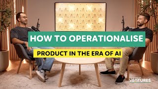 How To Operationalise Product In The Era Of AI
