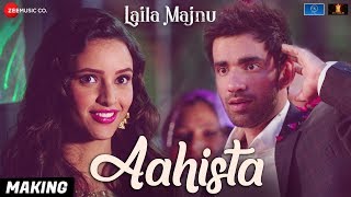 Aahista - Making | Laila Majnu | Arijit Singh & Jonita Gandhi | Avinash Tiwary & Tripti Dimri