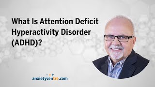 Attention Deficit Hyperactivity Disorder  (ADHD) and Anxiety - Part 1