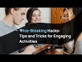 Ice-Breaking Hacks: Tips and Tricks for Engaging Icebreakers