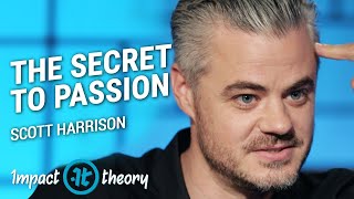 The Secret Formula to Finding Your Passion | Scott Harrison on Impact Theory