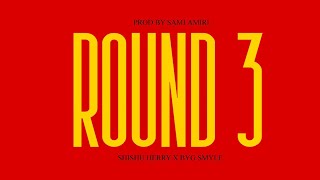 ROUND 3 - SHISHU HERRY ft.@bygsmyle | Prod By @Sami10amiri