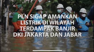 PLN Sigap Amankan Listrik di Wilayah Terdampak Banjir DKI Jakarta \u0026 Jabar