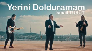 Yerini Dolduramam | İsmail TÜRÜT