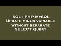 SQL : PHP MySQL Update minus variable without separate SELECT Query