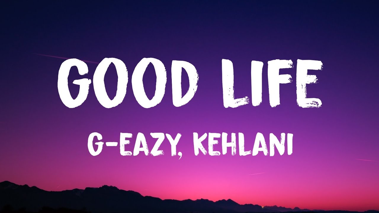 G-Eazy & Kehlani - Good Life Lyrics (By Iconic Lyrics) - YouTube