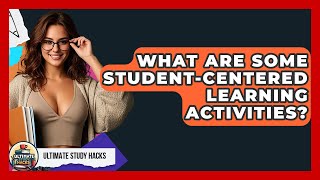 What Are Some Student-Centered Learning Activities? - Ultimate Study Hacks