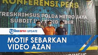 Terungkap Motif Pelaku Sebar Video Azan Seruan Jihad, Ingin Timbulkan Kegaduhan dan Provokasi