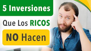 5 Inversiones Que Los Ricos NO Hacen