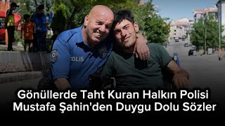 Gönüllerde Taht Kuran Halkın Polisi: Mustafa Şahin'den Duygu Dolu Sözler