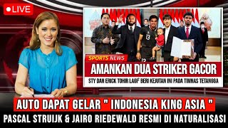 THE REAL KING ASIA! PASCAL STRUIJK, JAIRO RIEDEWALD \u0026 IAN MAATSEN RESMI DI NATURALISASI HARI INI