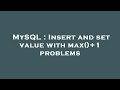 MySQL : Insert and set value with max()+1 problems